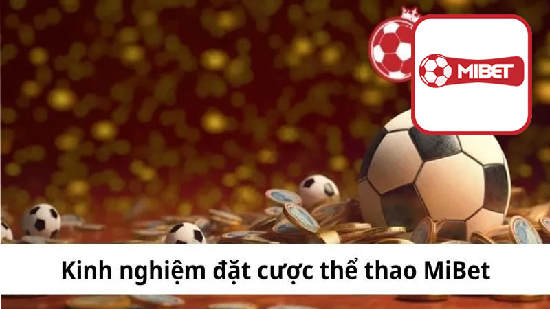 Tại sao nên chọn chơi cá cược tại sảnh thể thao Mibet?