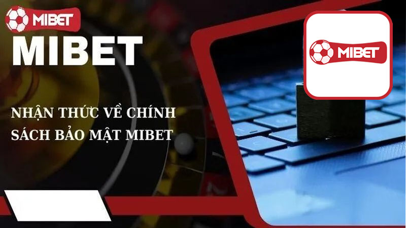 Nội dung chính sách bảo mật tại nhà cái Mibet